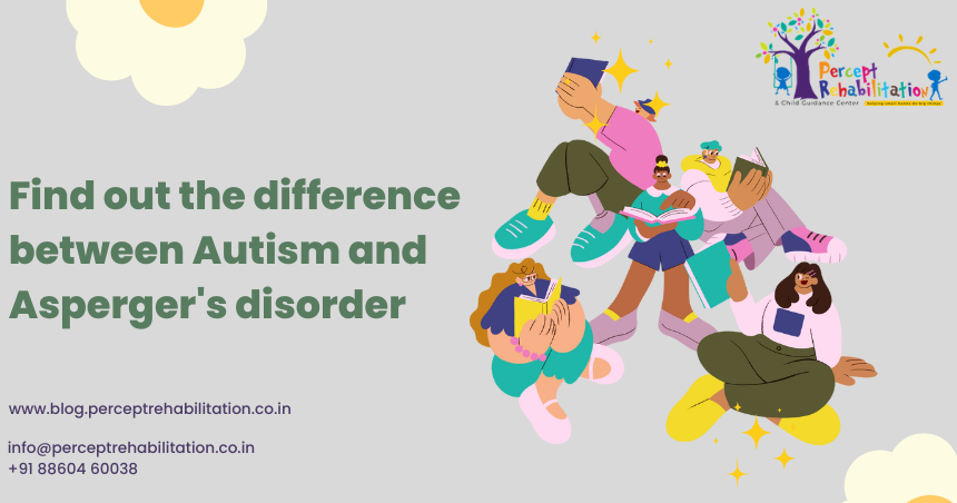 Find out the difference between Autism and Asperger’s disorder