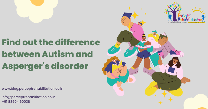 Find out the difference between Autism and Asperger's disorder